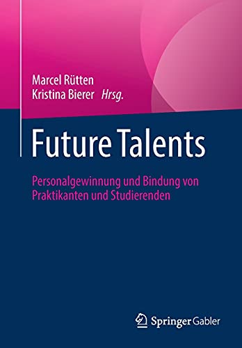Future Talents: Personalgewinnung und Bindung von Praktikanten und Studierenden von Springer